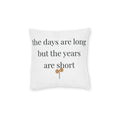The days are long but the years are short Pillow