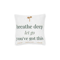 Breathe deep, let go, you've got this Pillow