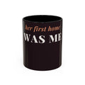 Her First Home Was Me Coffee Mug (11oz/15oz)