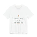 Breathe deep, let go, you've got this Tee