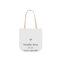 Breathe deep, let go, you've got this Tote