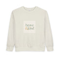 Brave And Kind Toddler Sweatshirt - Nureli Kids