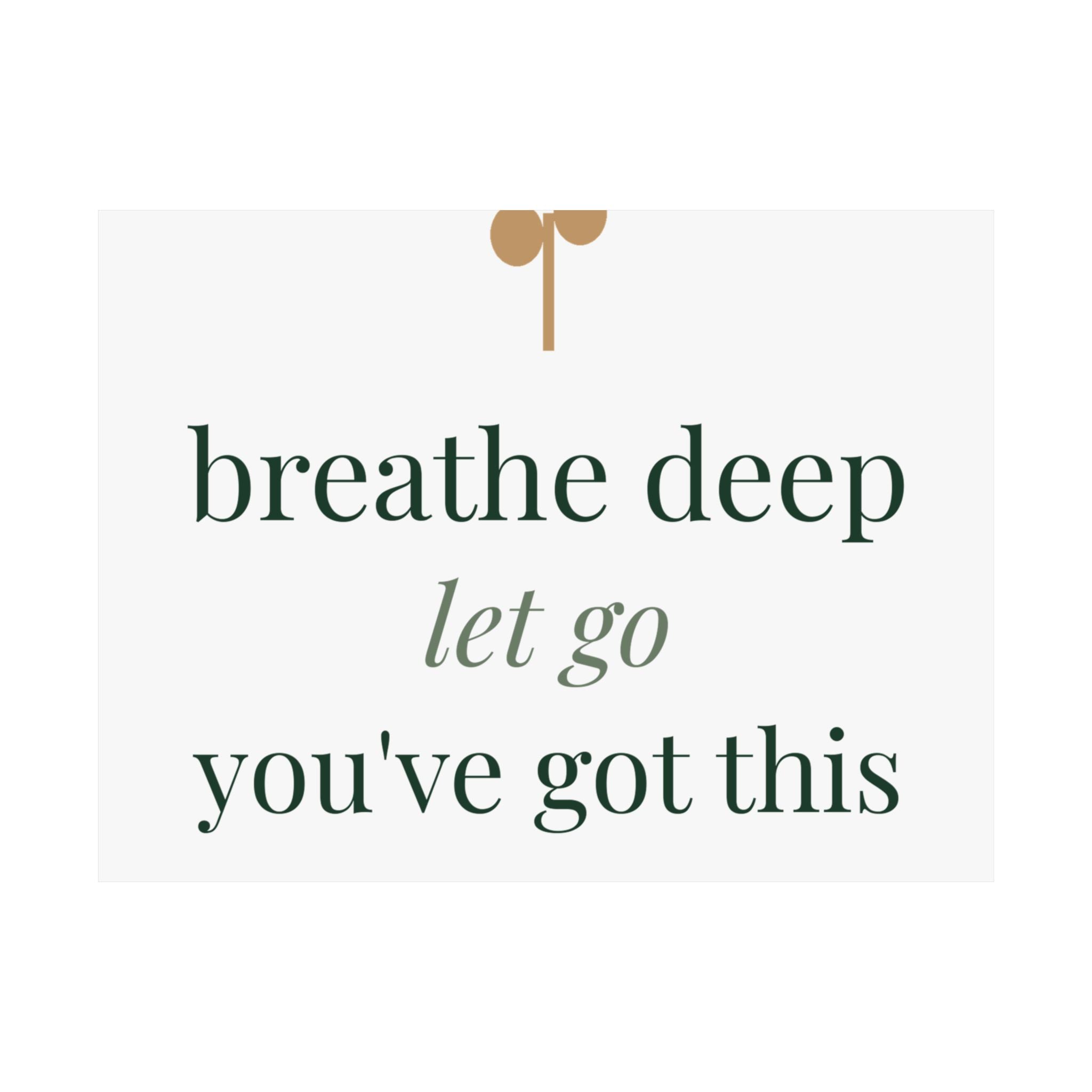 Breathe deep, let go, you've got this Art Print