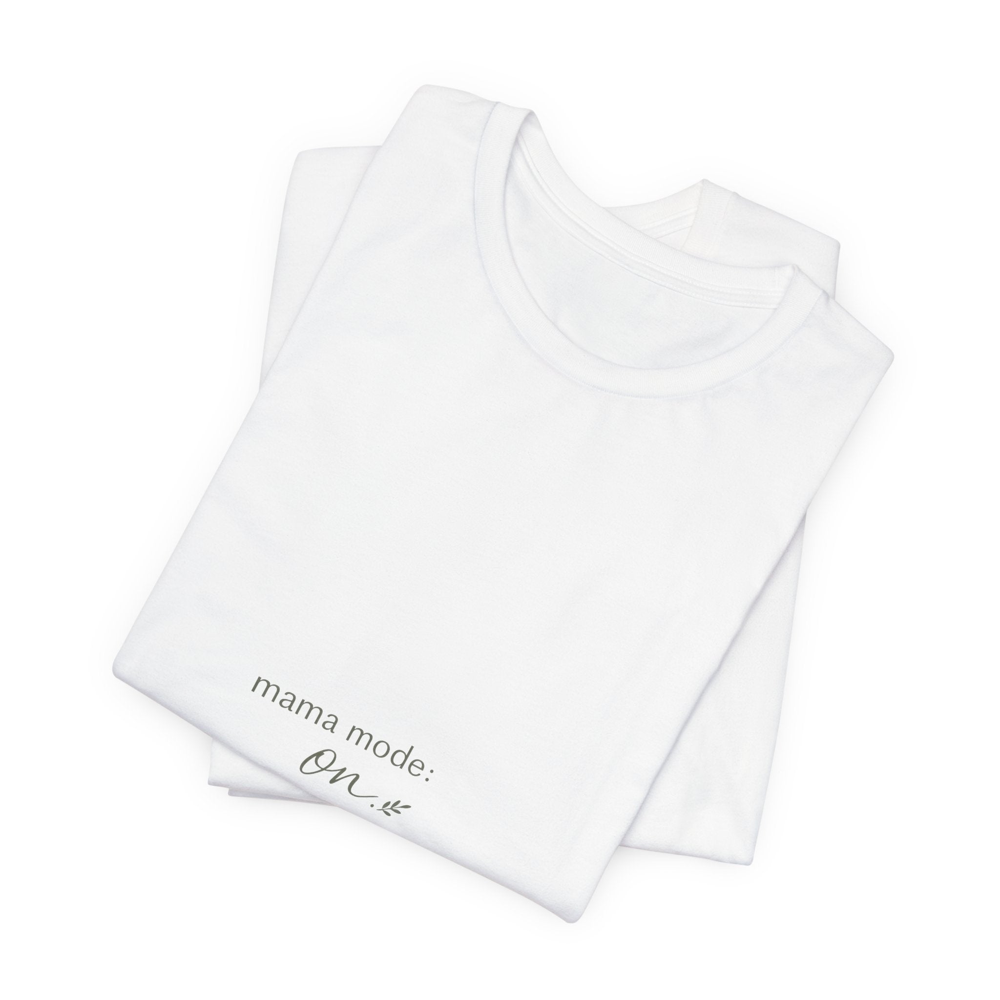 Mama Mode: ON Tee