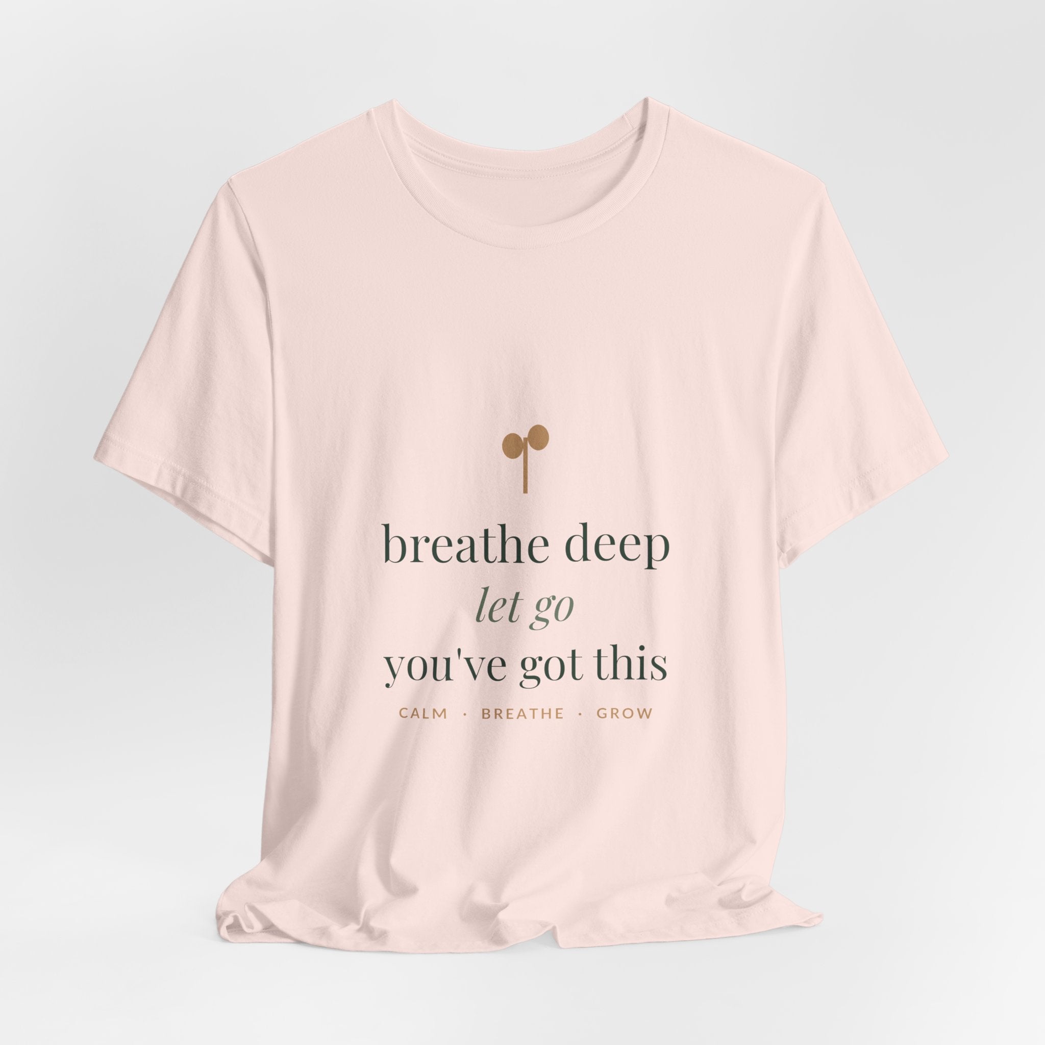 Breathe deep, let go, you've got this Tee