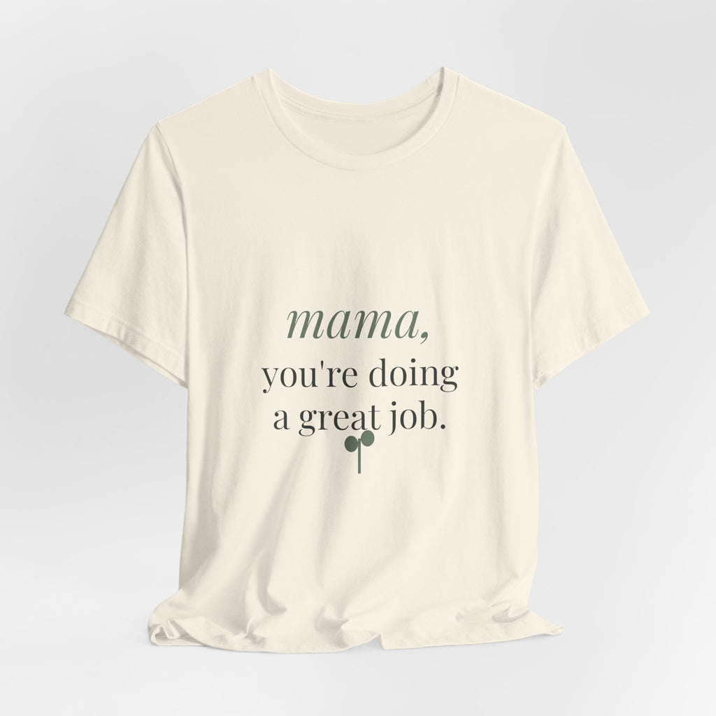 Mama, you're doing a great job Tee