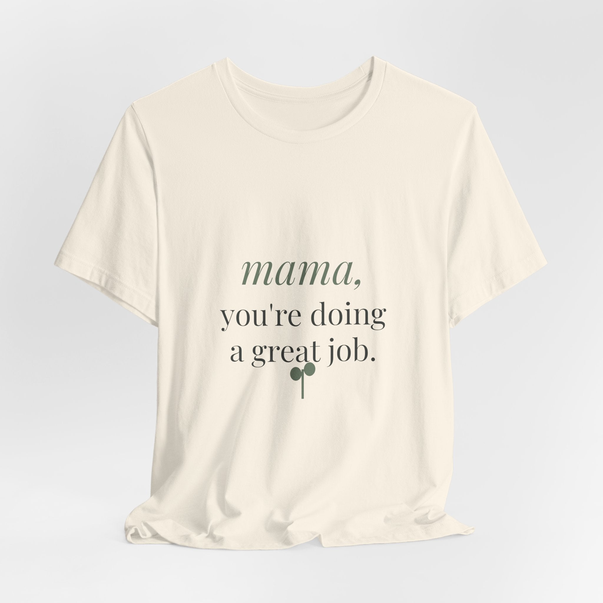 Mama, you're doing a great job Tee