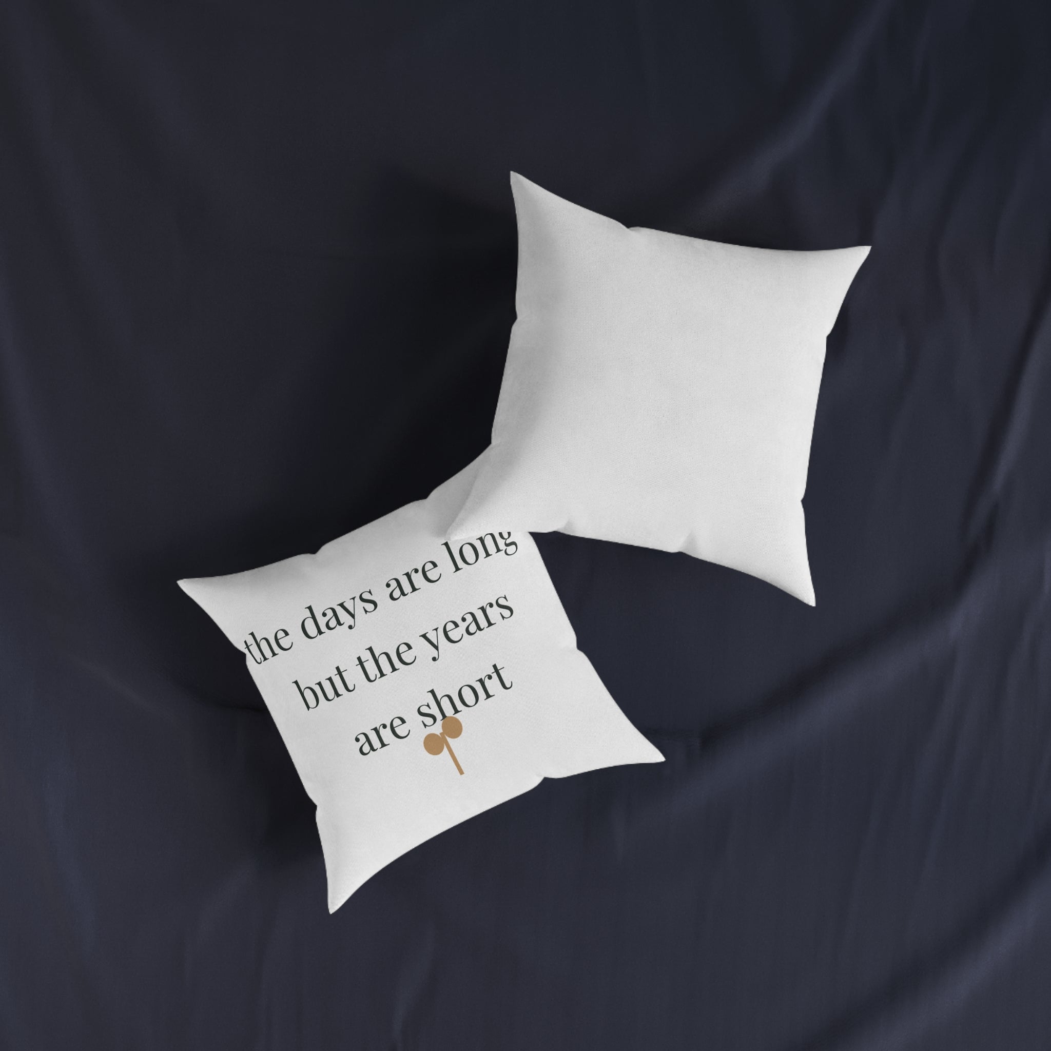The days are long but the years are short Pillow