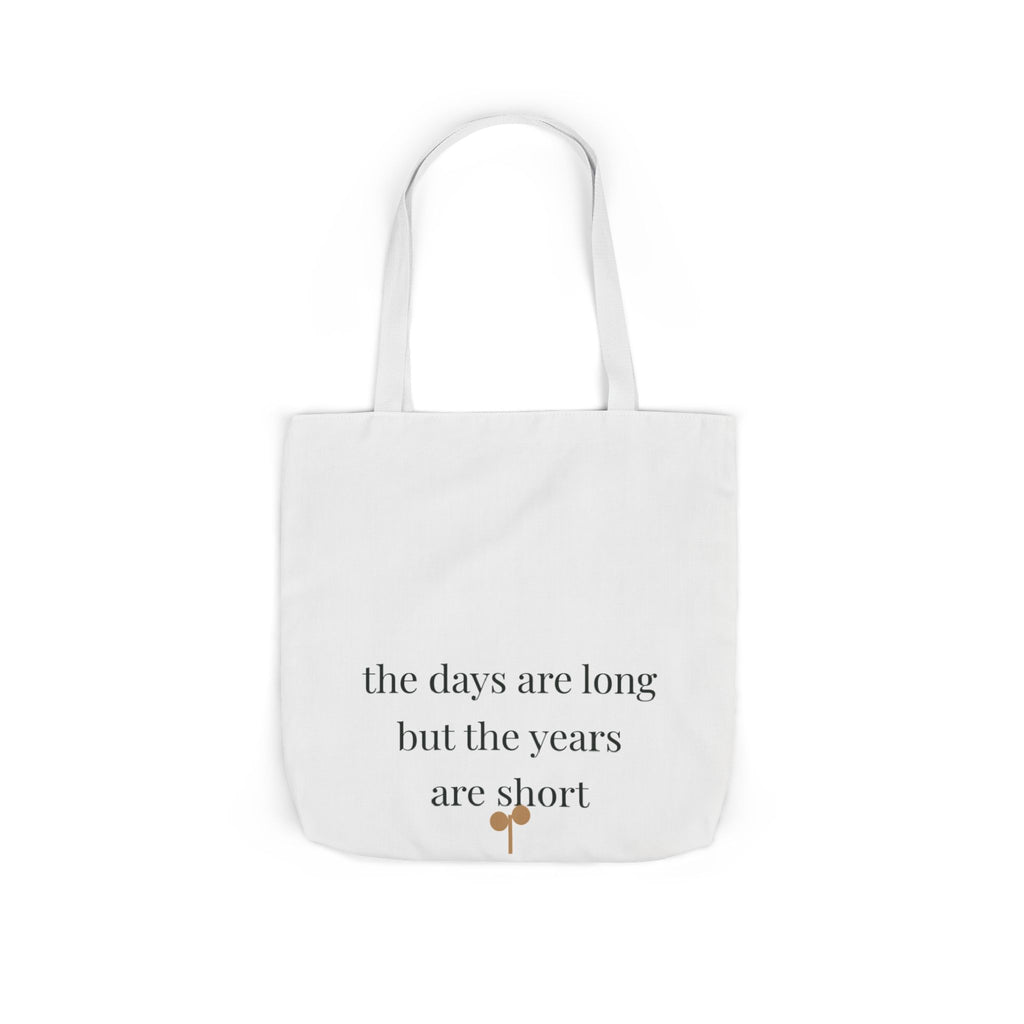 The days are long but the years are short Tote