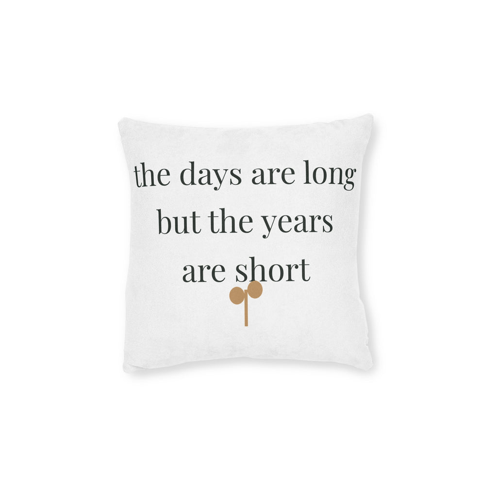 The days are long but the years are short Pillow