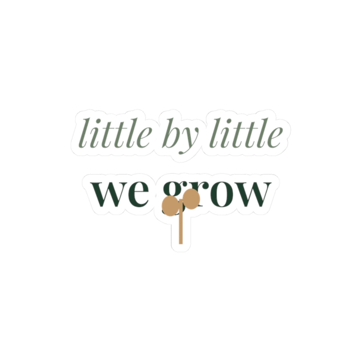 Little by little we grow Sticker