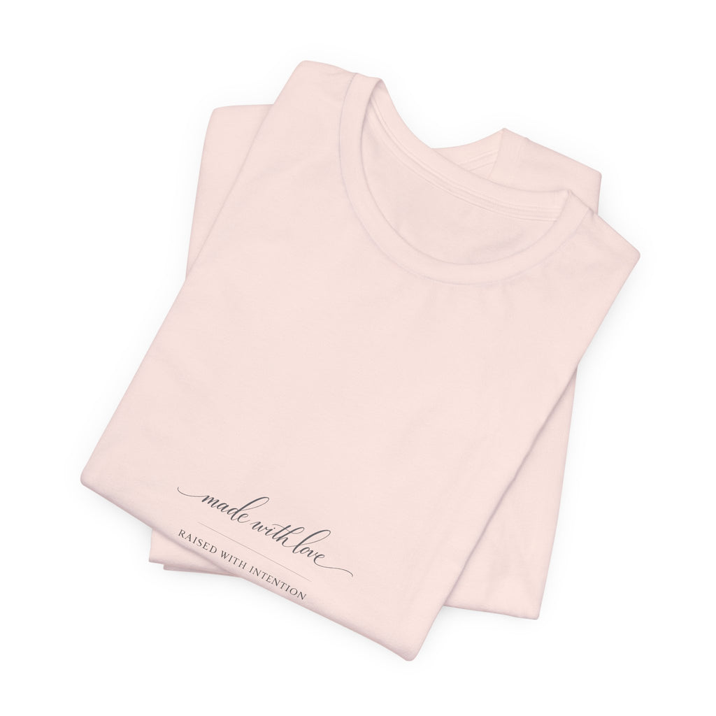 Made With Love, Raised With Intention Tee