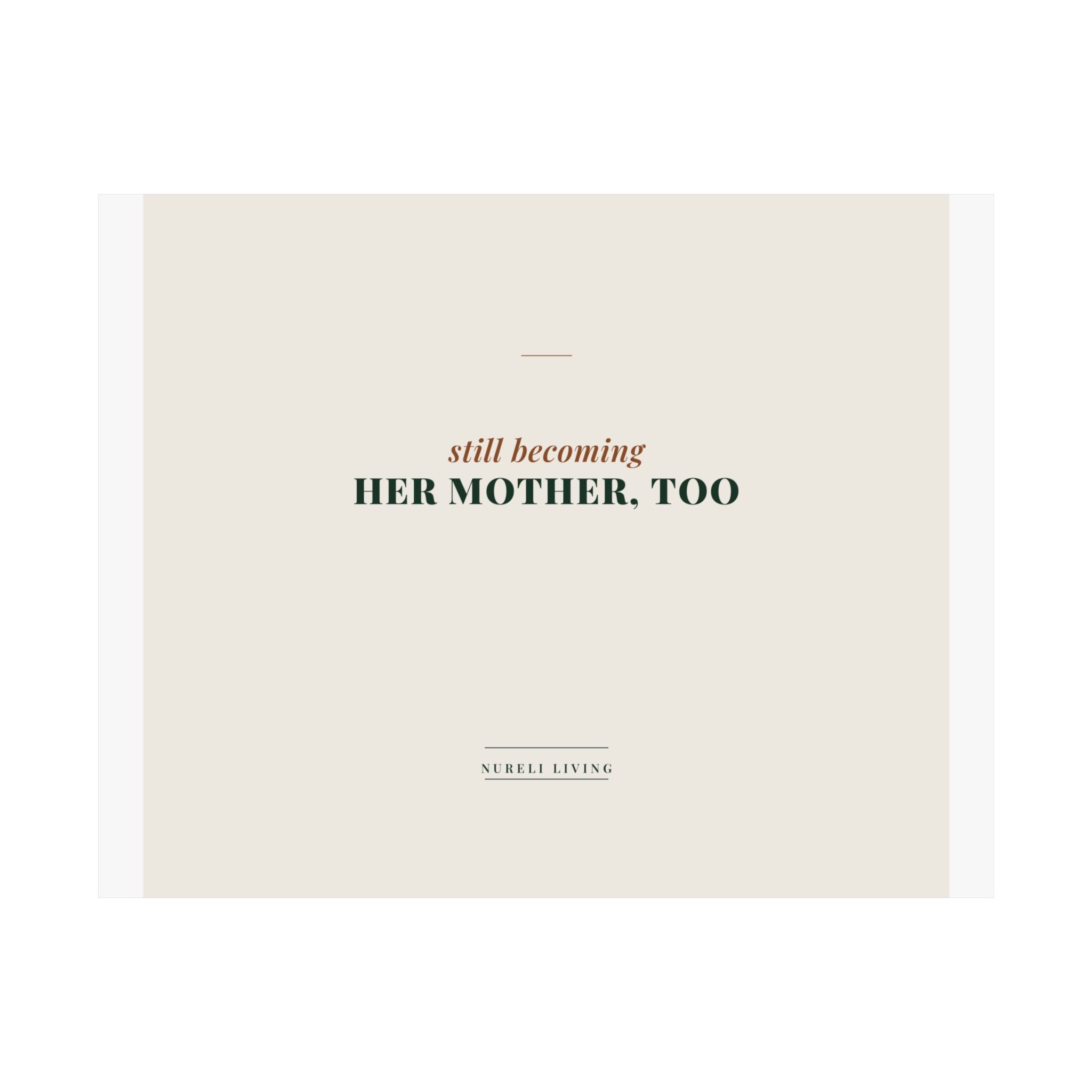 Still Becoming Her Mother Too Art Print