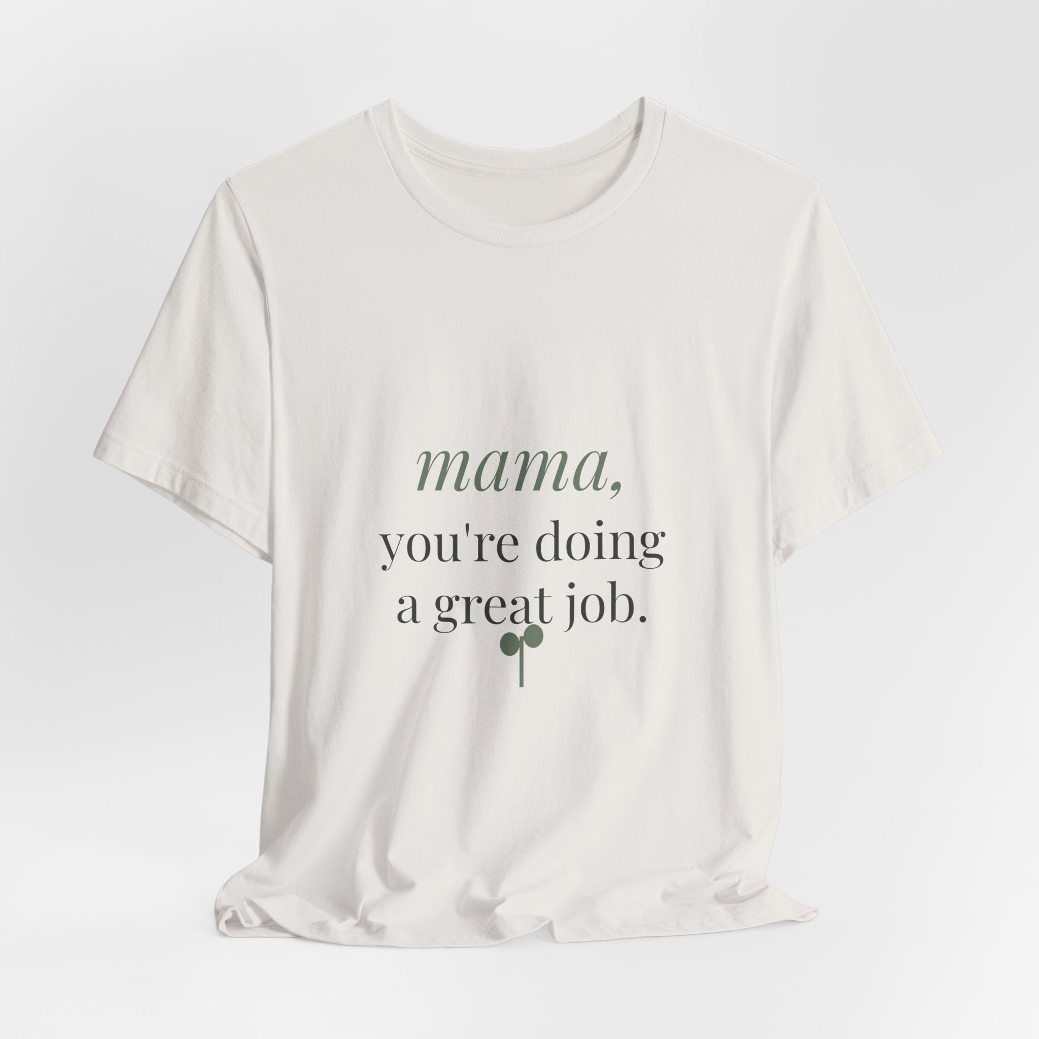 Mama, you're doing a great job Tee