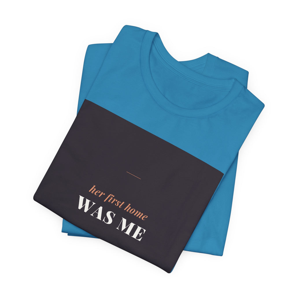 Her First Home Was Me Tee