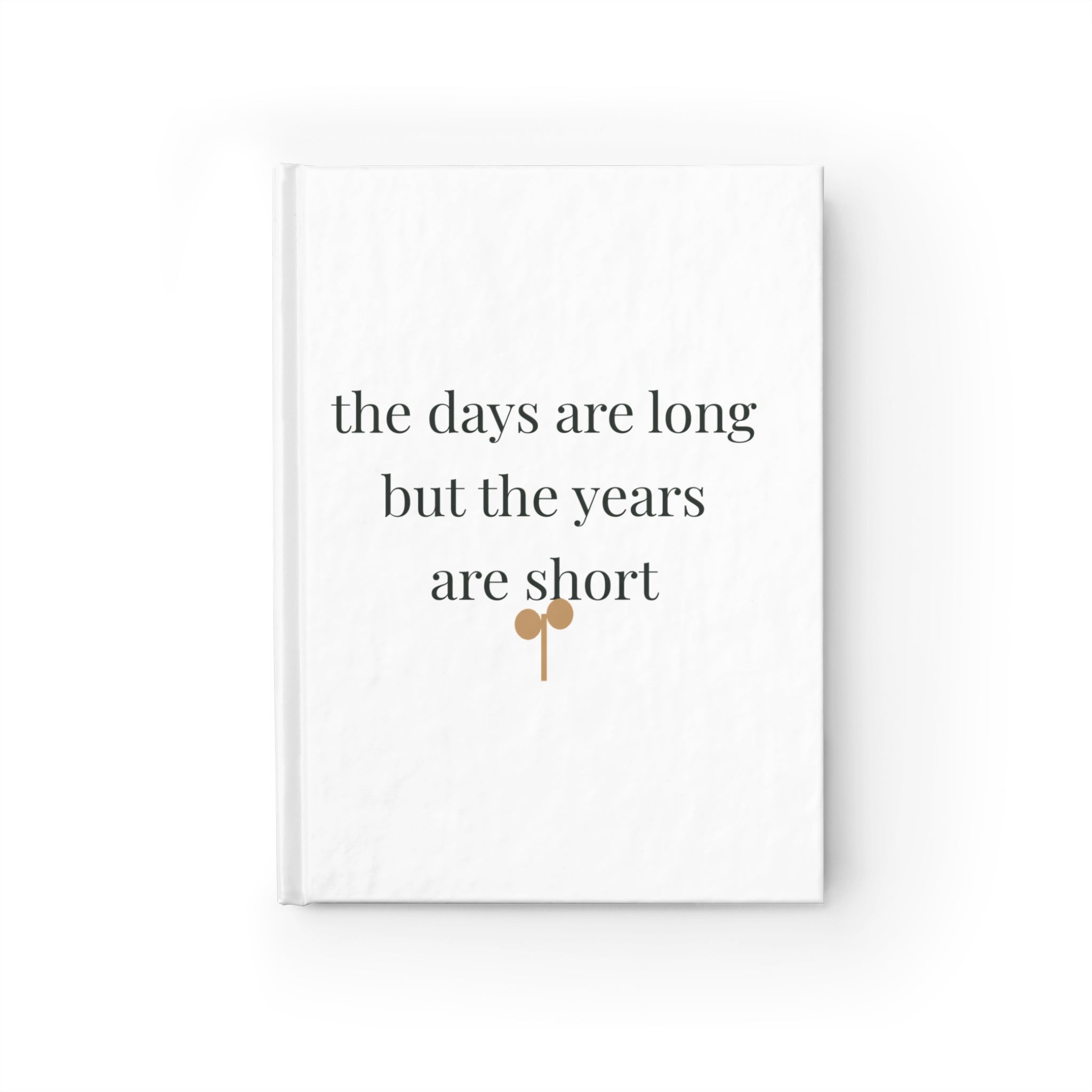 The days are long but the years are short Journal