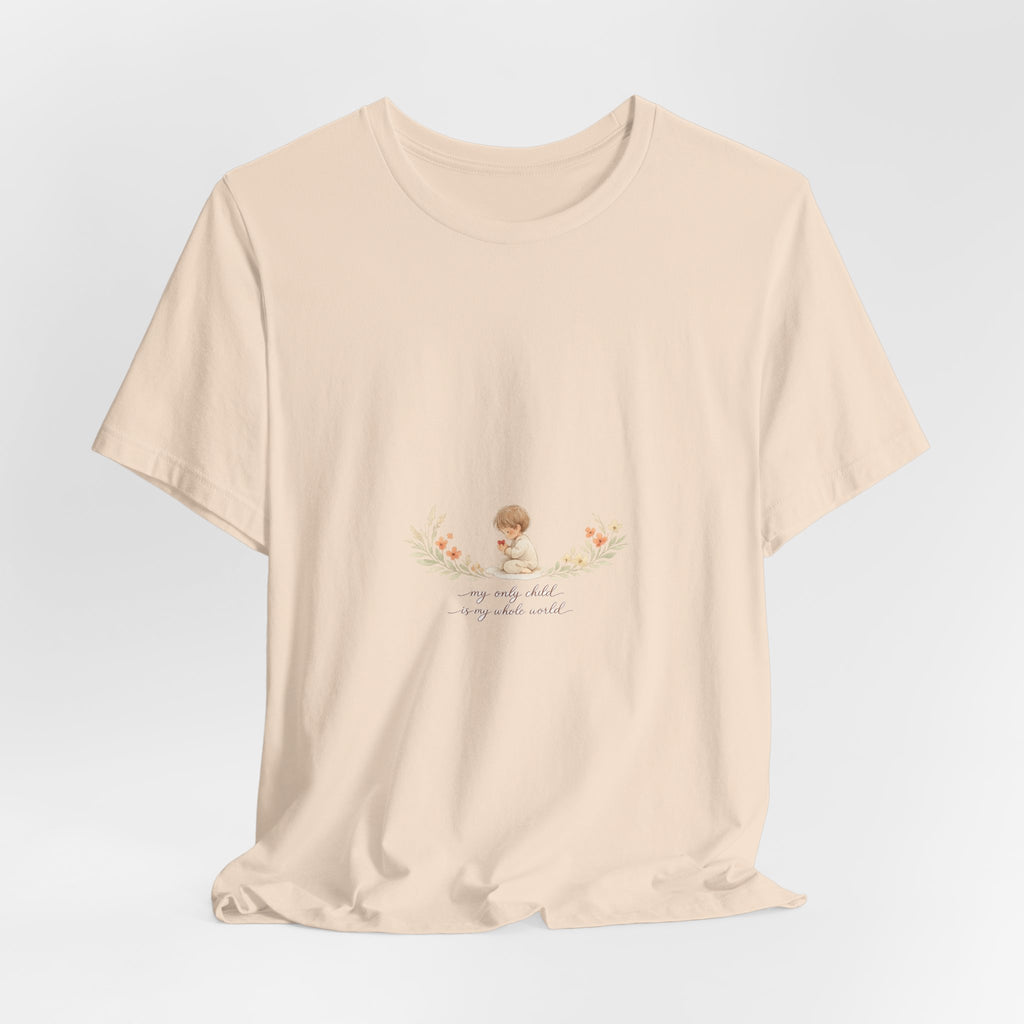 My Only Child is my Whole World Tee