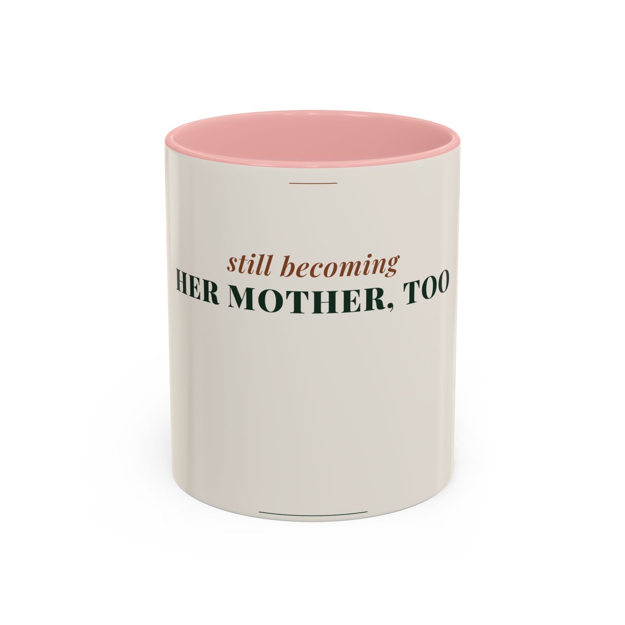 Still Becoming Her Mother Too Coffee Mug