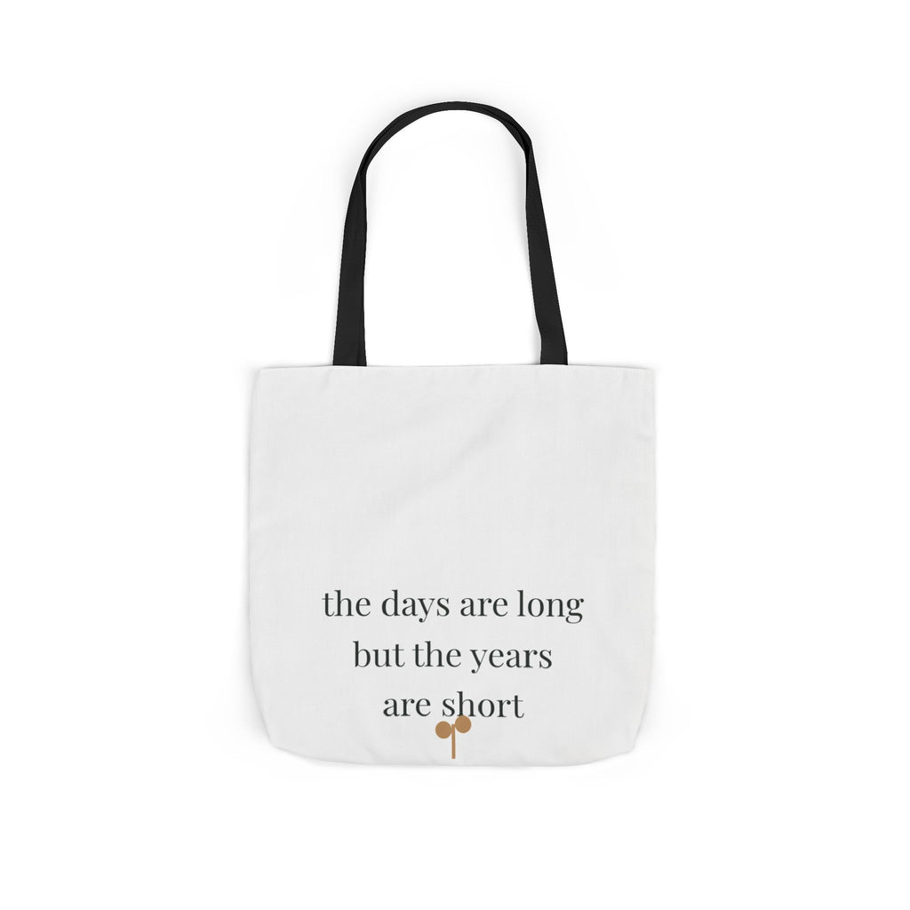 The days are long but the years are short Tote