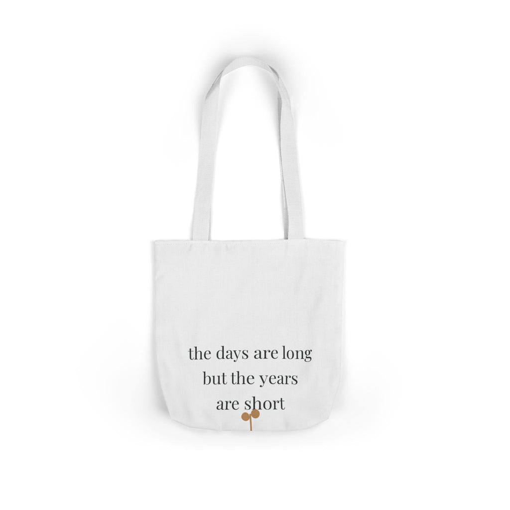 The days are long but the years are short Tote