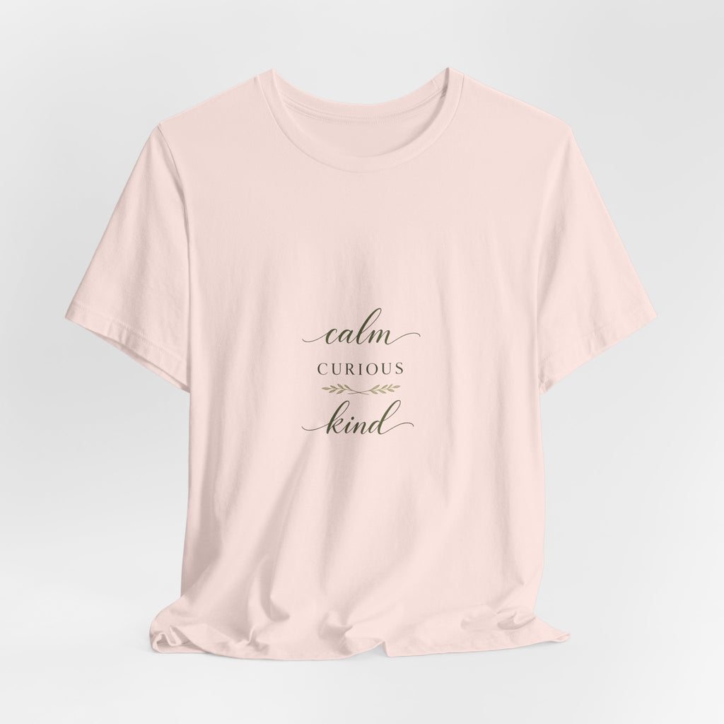 Calm, Curious, Kind Tee