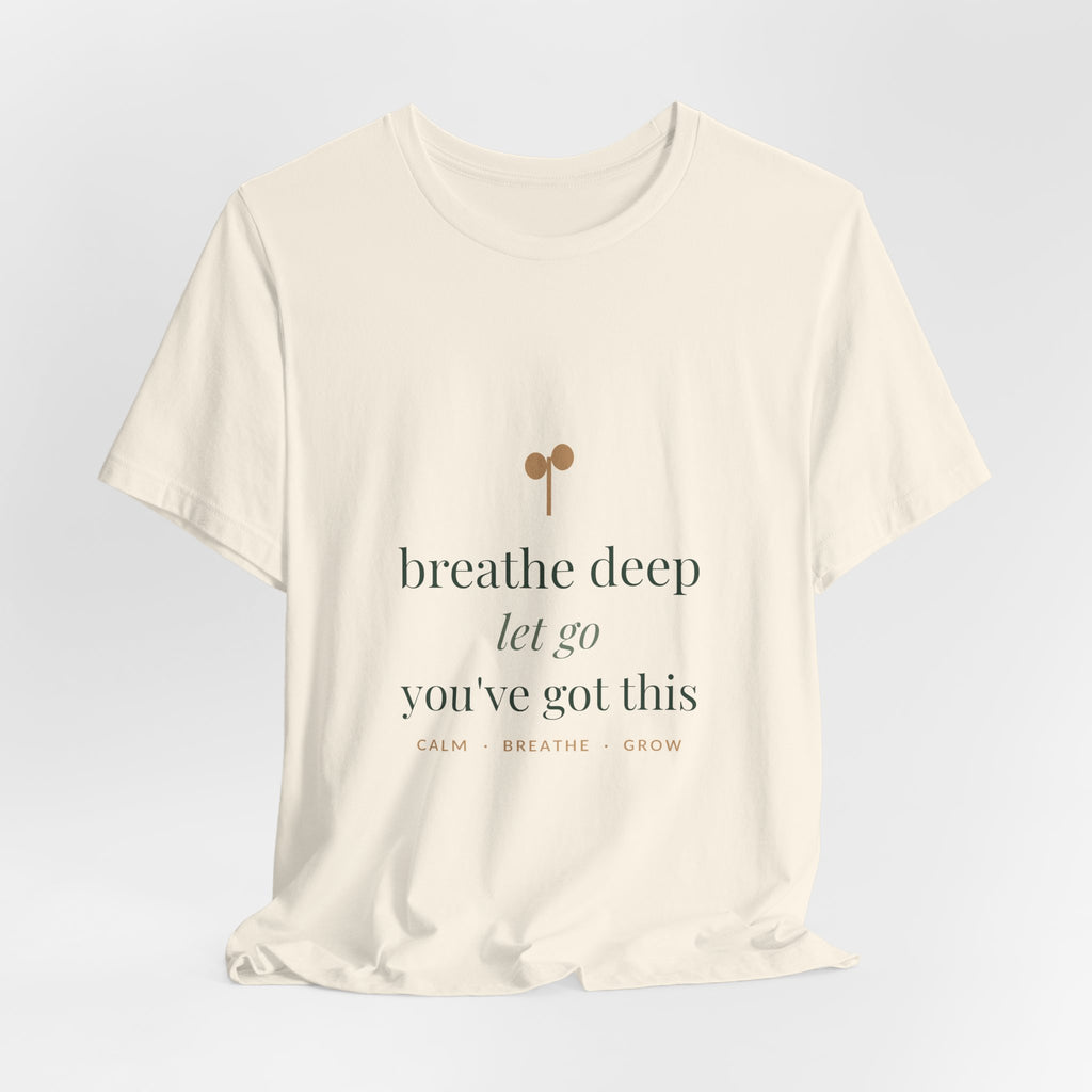 Breathe deep, let go, you've got this Tee