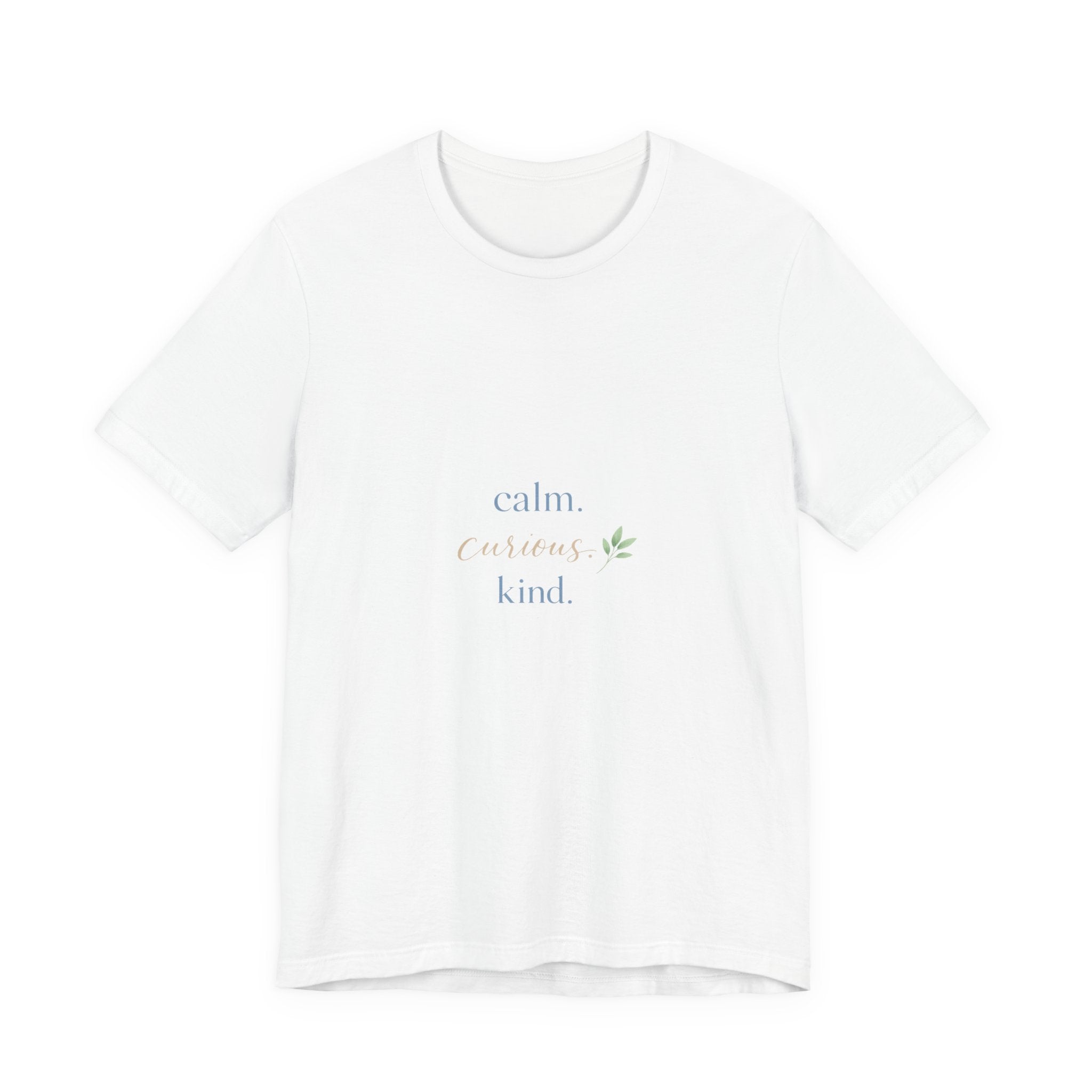 Calm. Curious. Kind. Tee
