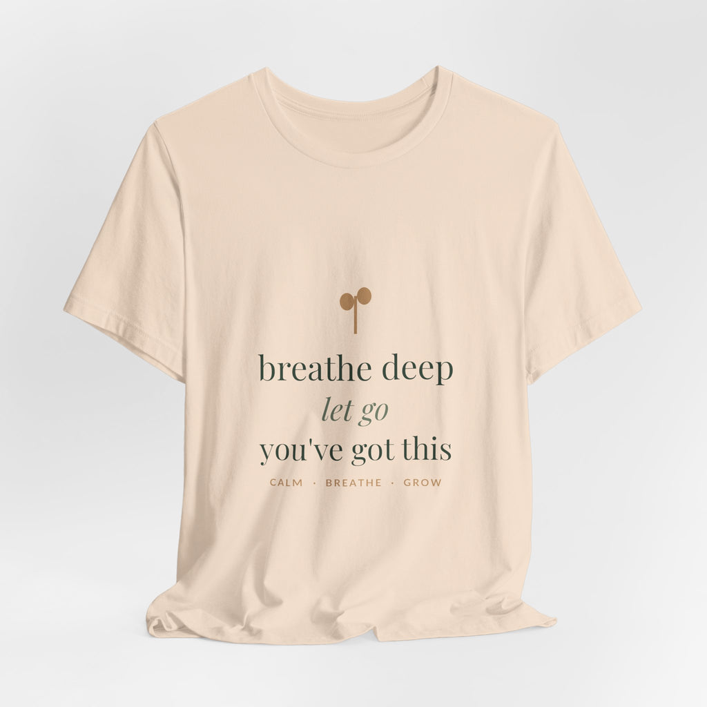 Breathe deep, let go, you've got this Tee