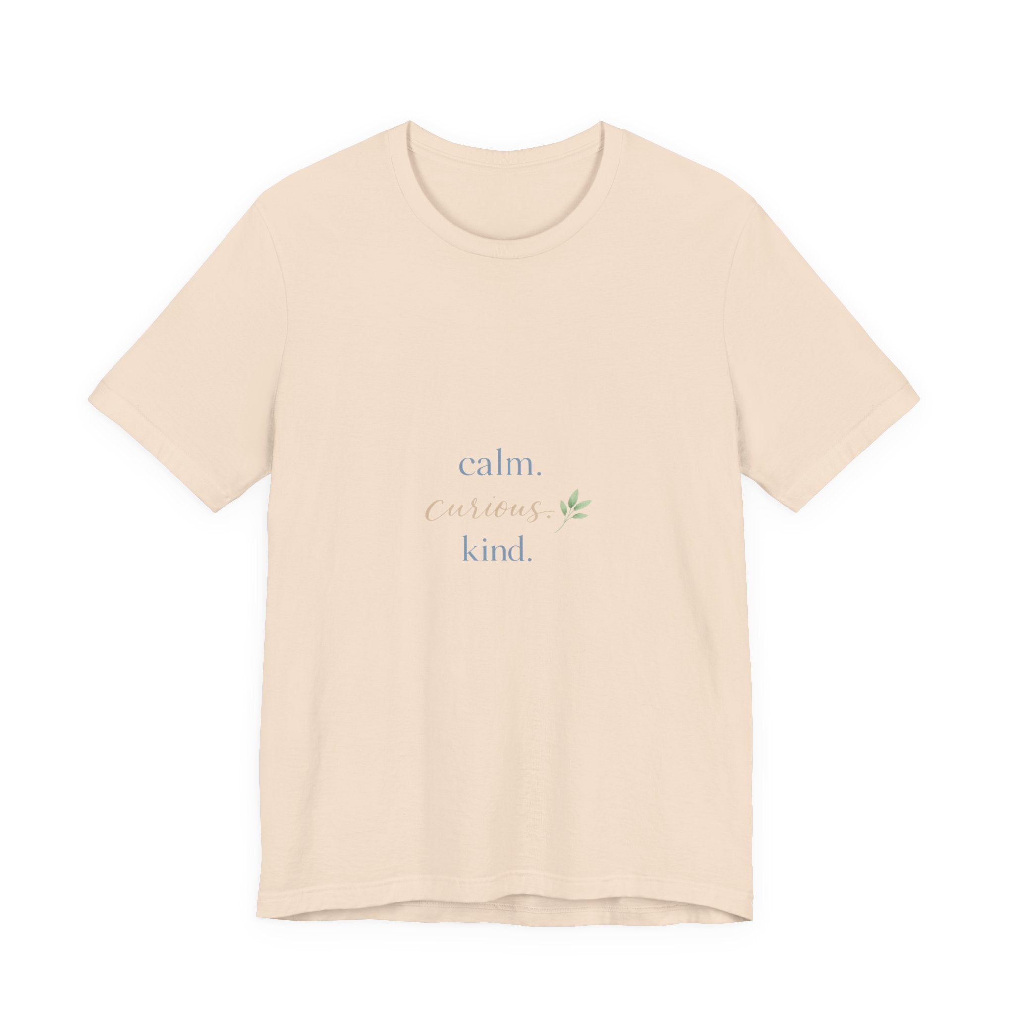 Calm. Curious. Kind. Tee