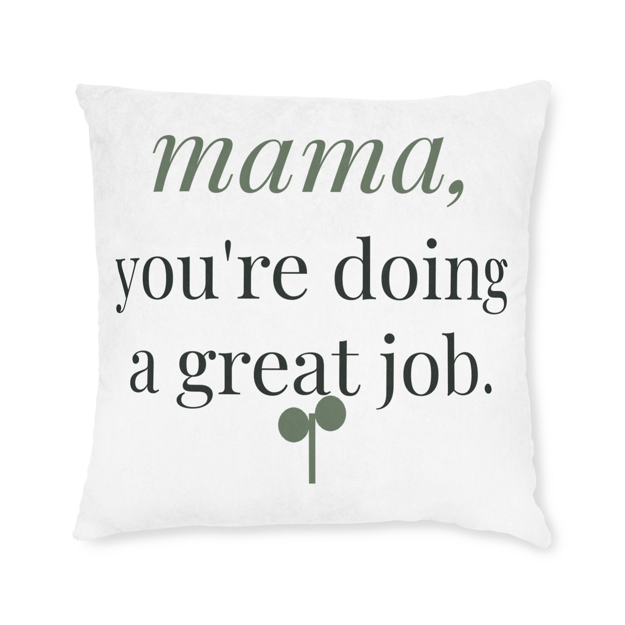 Mama, you're doing a great job Pillow