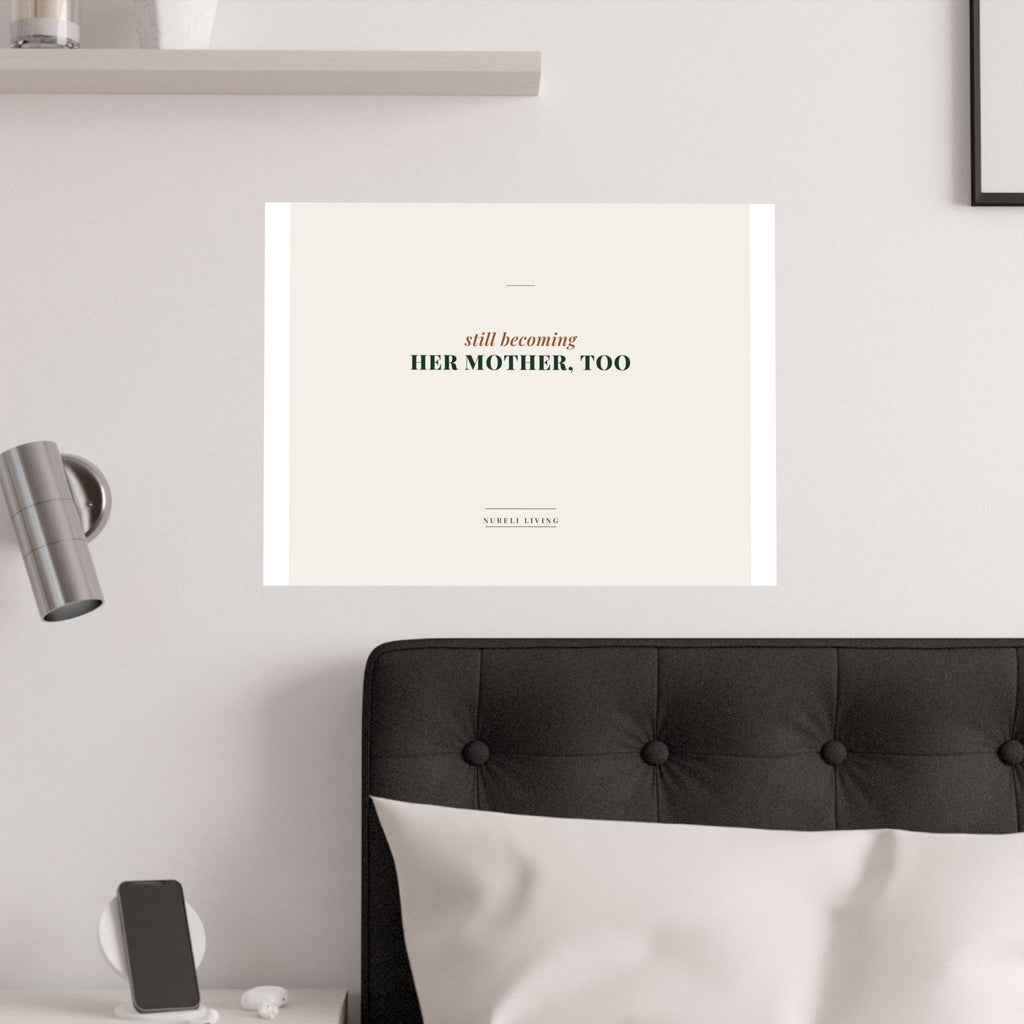 Still Becoming Her Mother Too Art Print