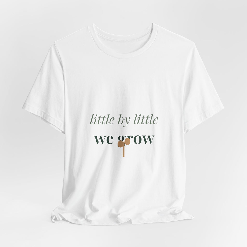 Little by little we grow Tee
