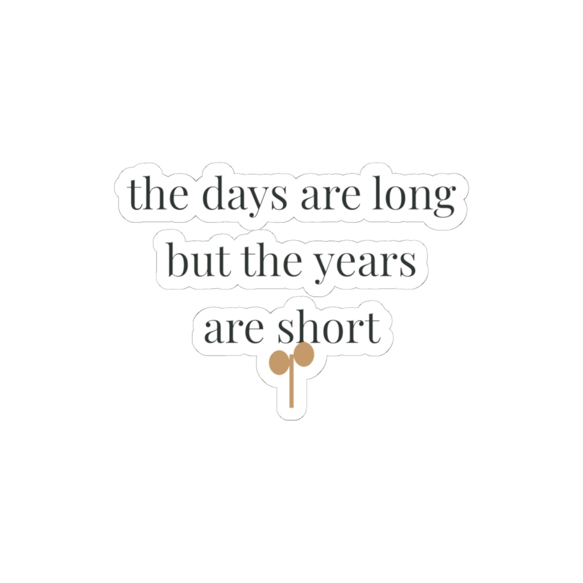 The days are long but the years are short kiss-cut vinyl sticker from the Nureli collection, view 3