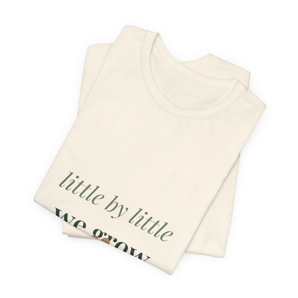 Little by little we grow Tee