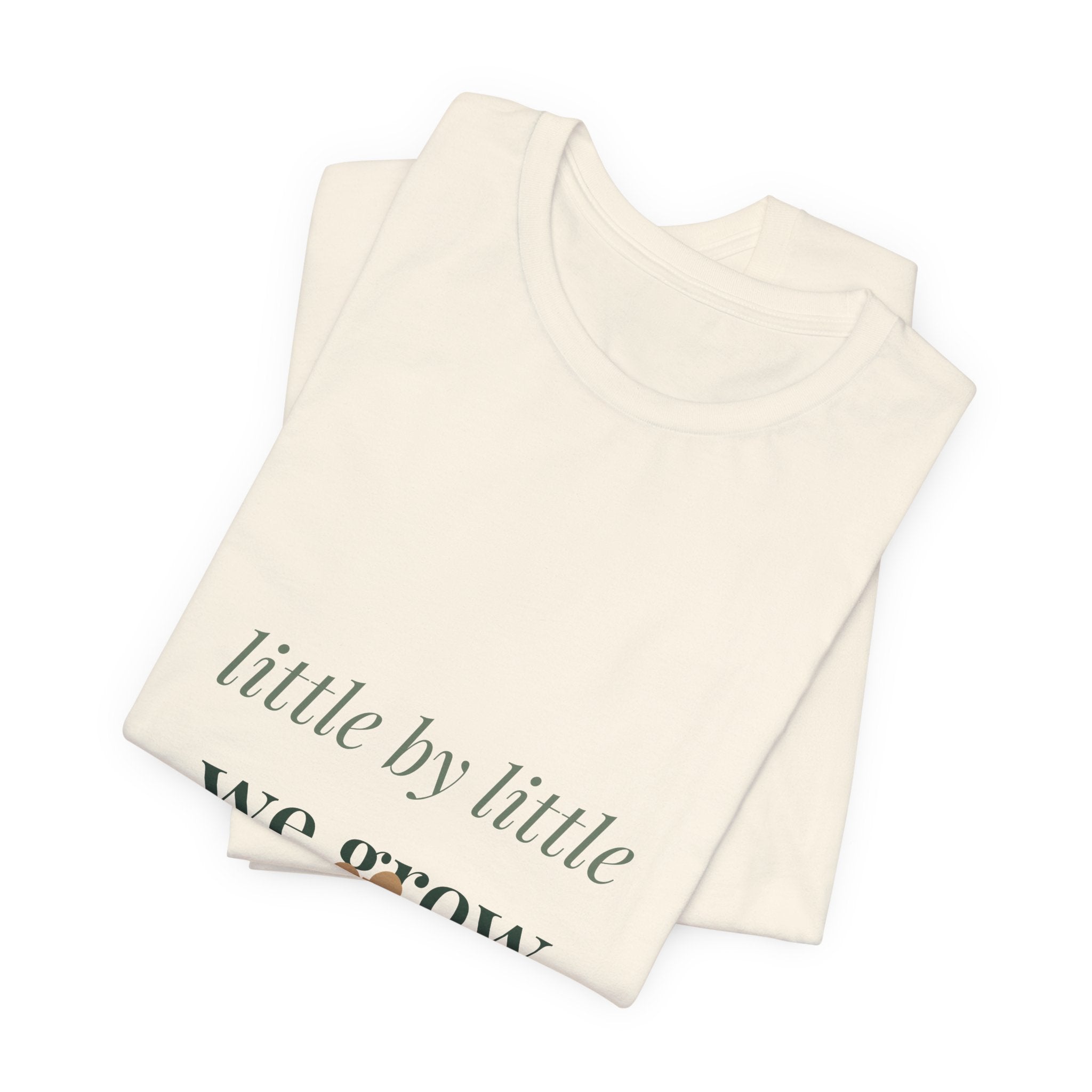 Little by little we grow Tee