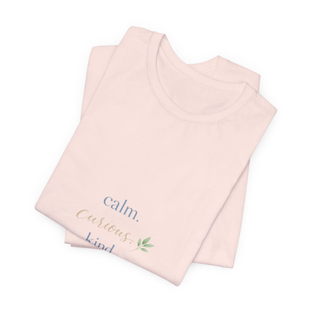 Calm. Curious. Kind. Tee