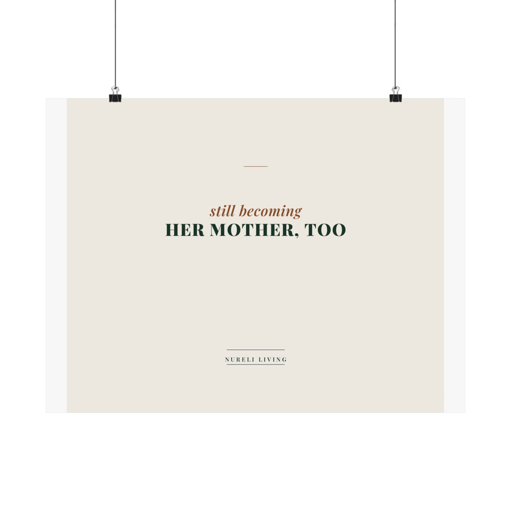 Still Becoming Her Mother Too Art Print