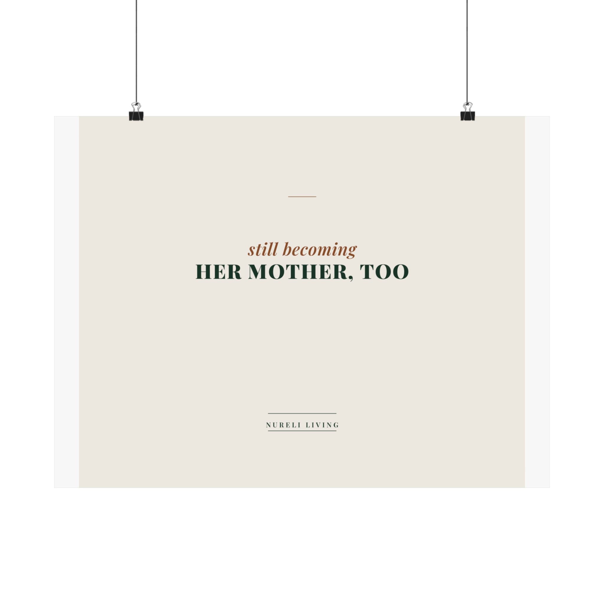 Still Becoming Her Mother Too Art Print
