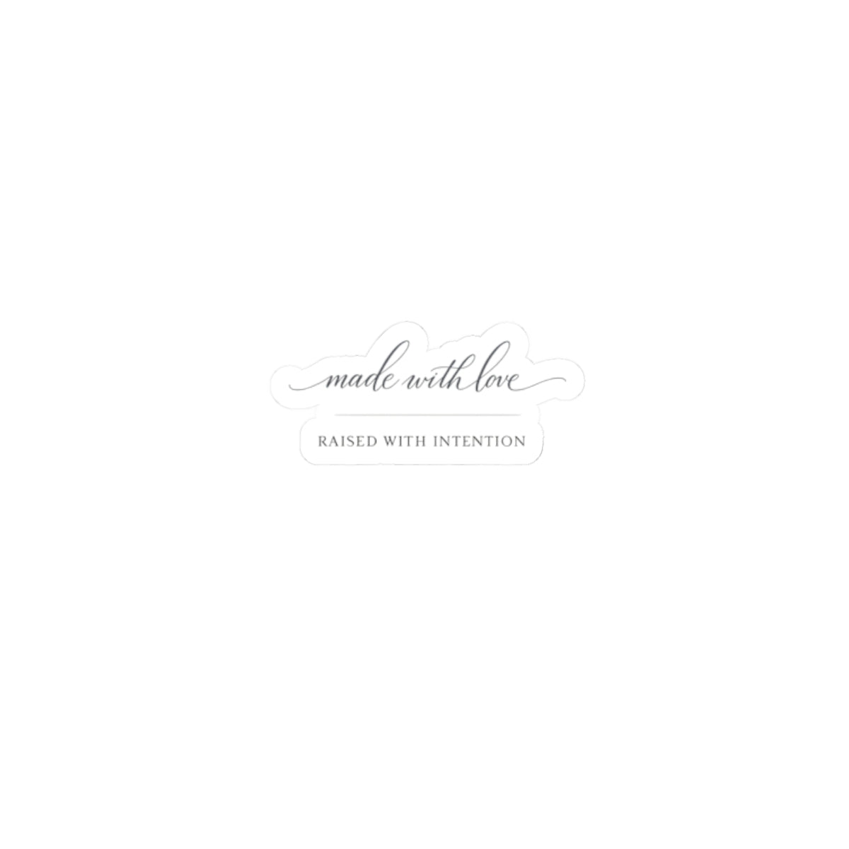 Made With Love, Raised With Intention Sticker