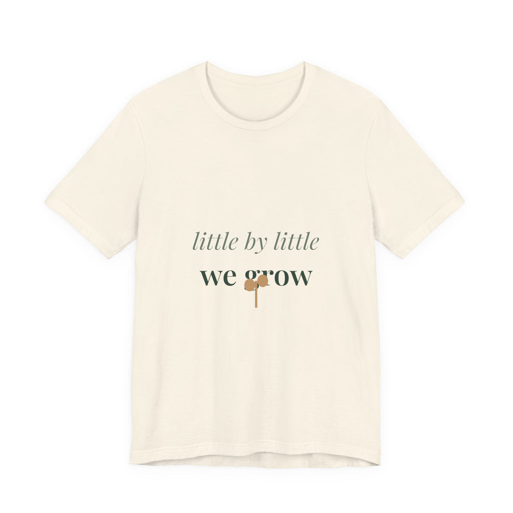 Little by little we grow Tee