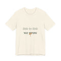 Little by little we grow Tee