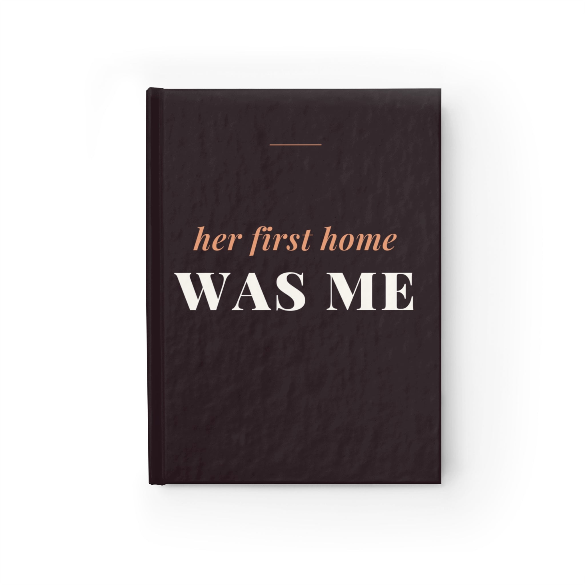 Her First Home Was Me Journal