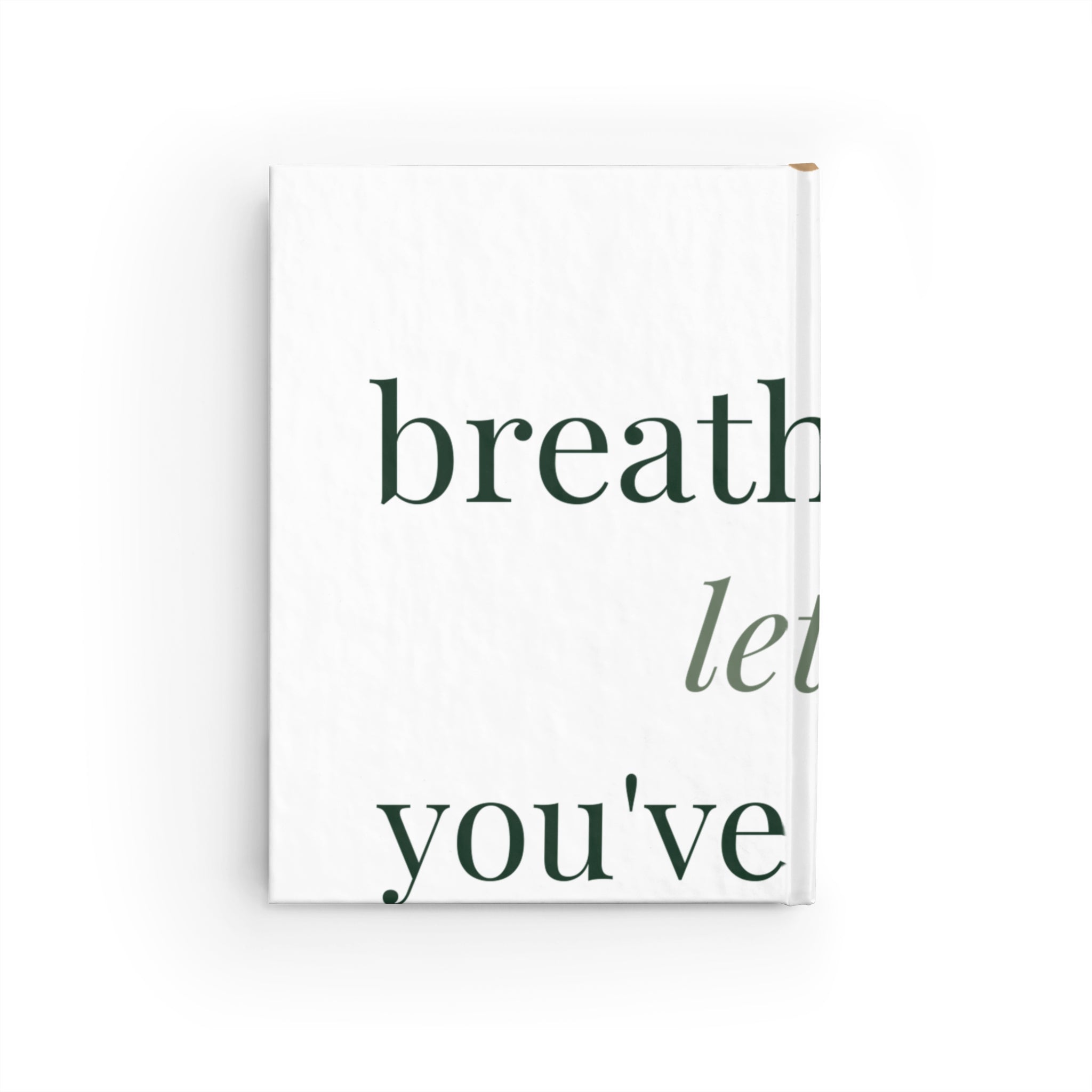 Breathe deep, let go, you've got this Journal