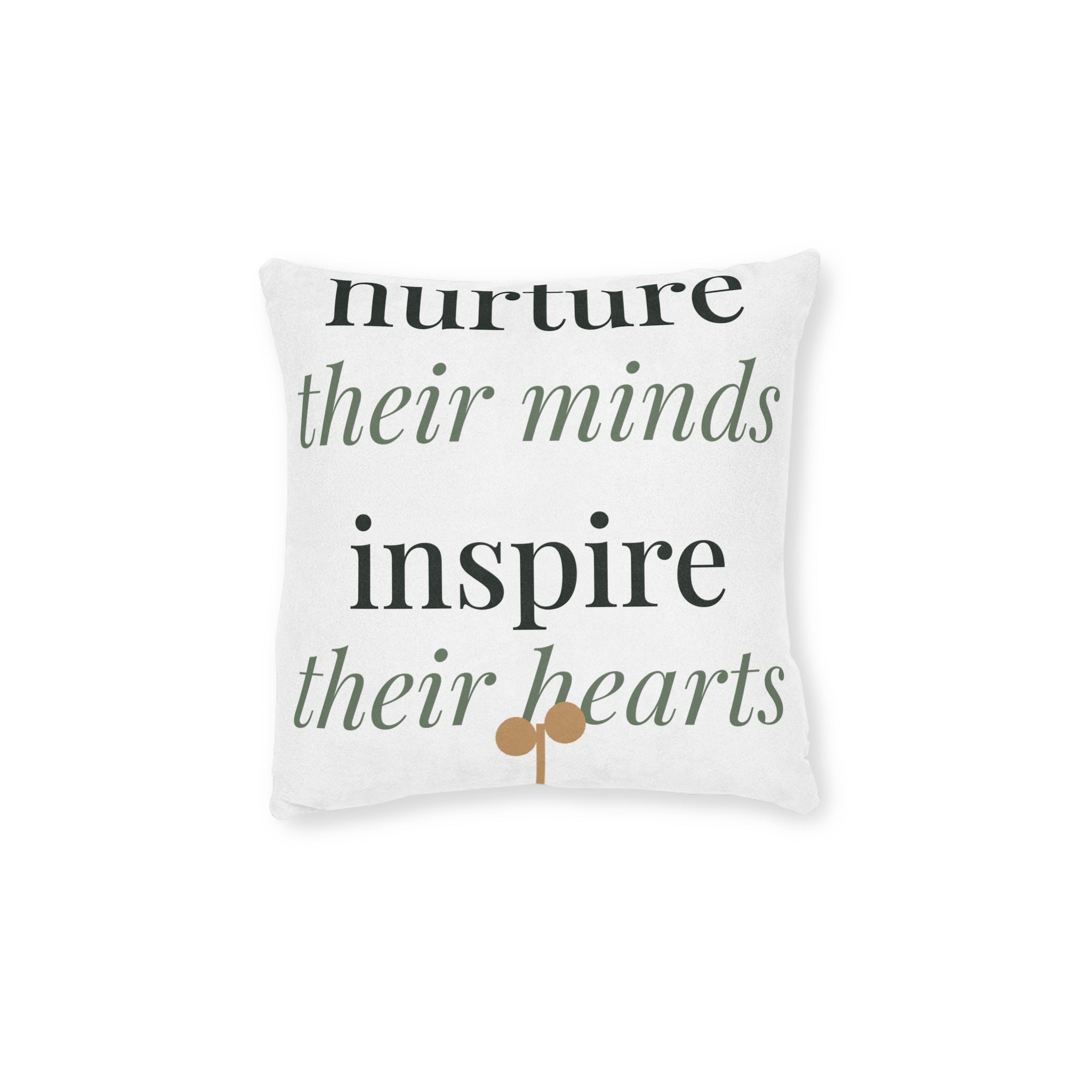 Nurture their minds, inspire their hearts Pillow