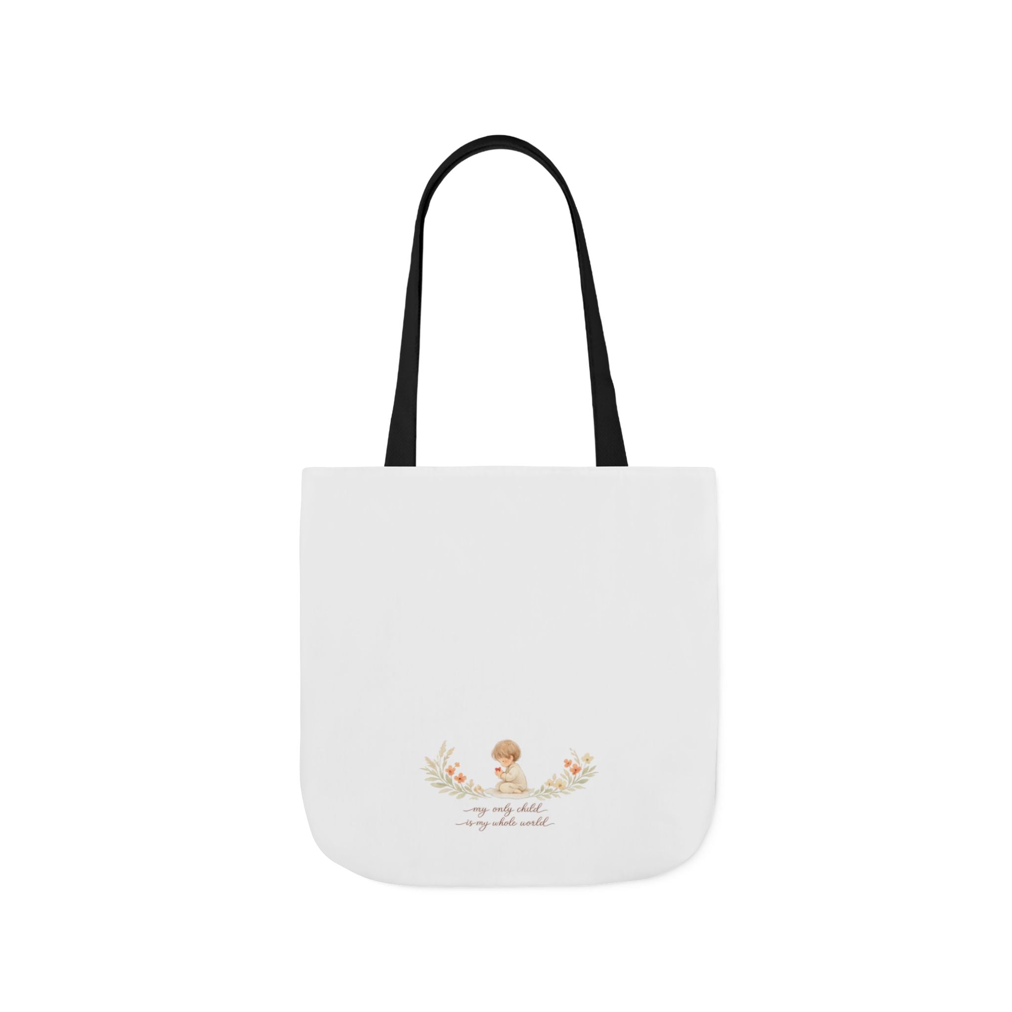 My Only Child is my Whole World Tote Bag
