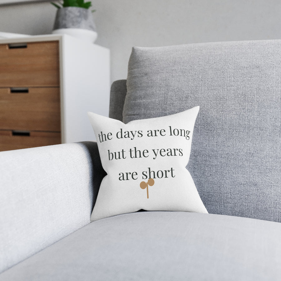 The days are long but the years are short Pillow home decor piece from the Nureli collection, view 6