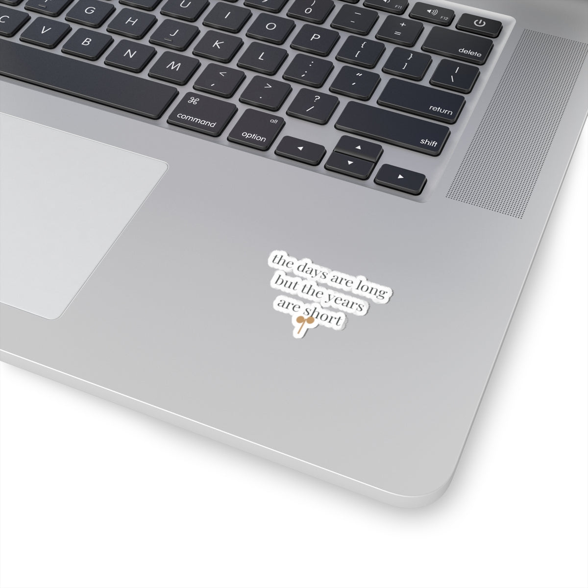 The days are long but the years are short Sticker