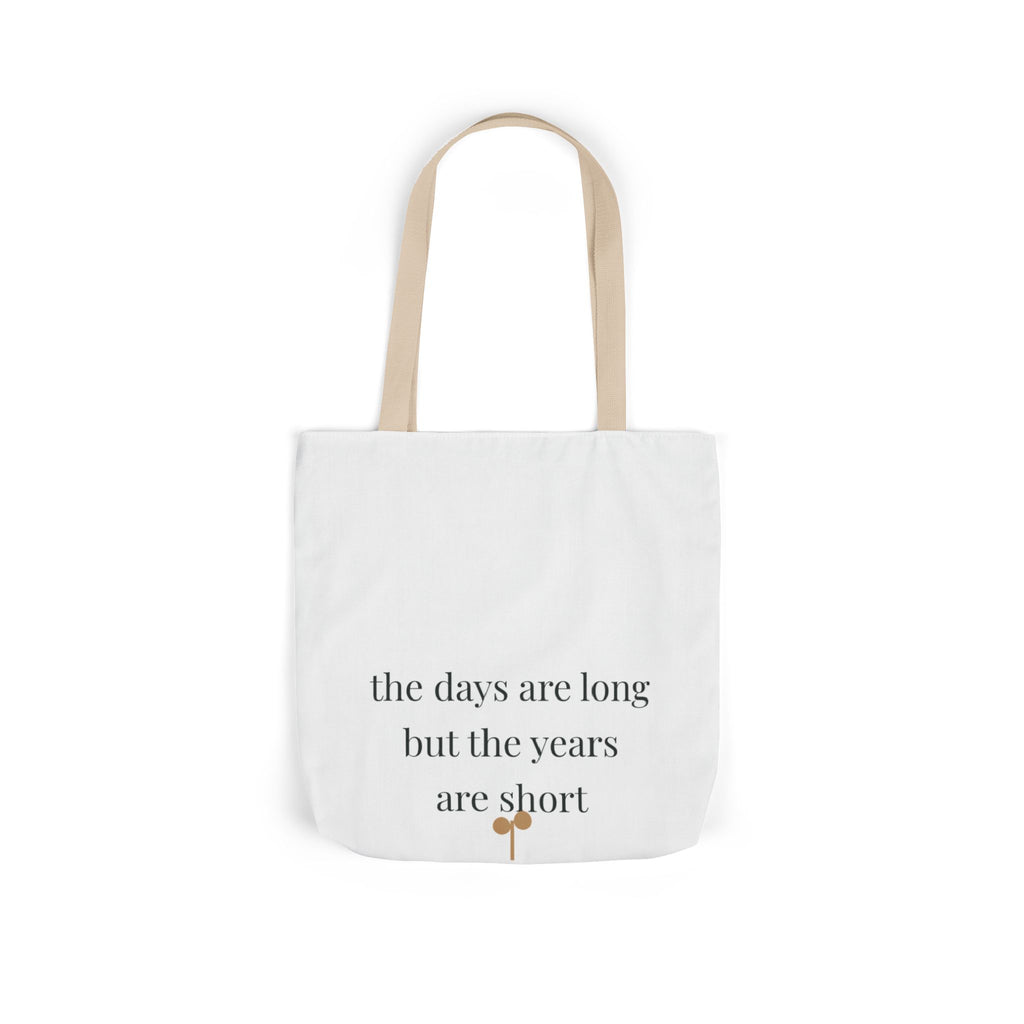 The days are long but the years are short Tote