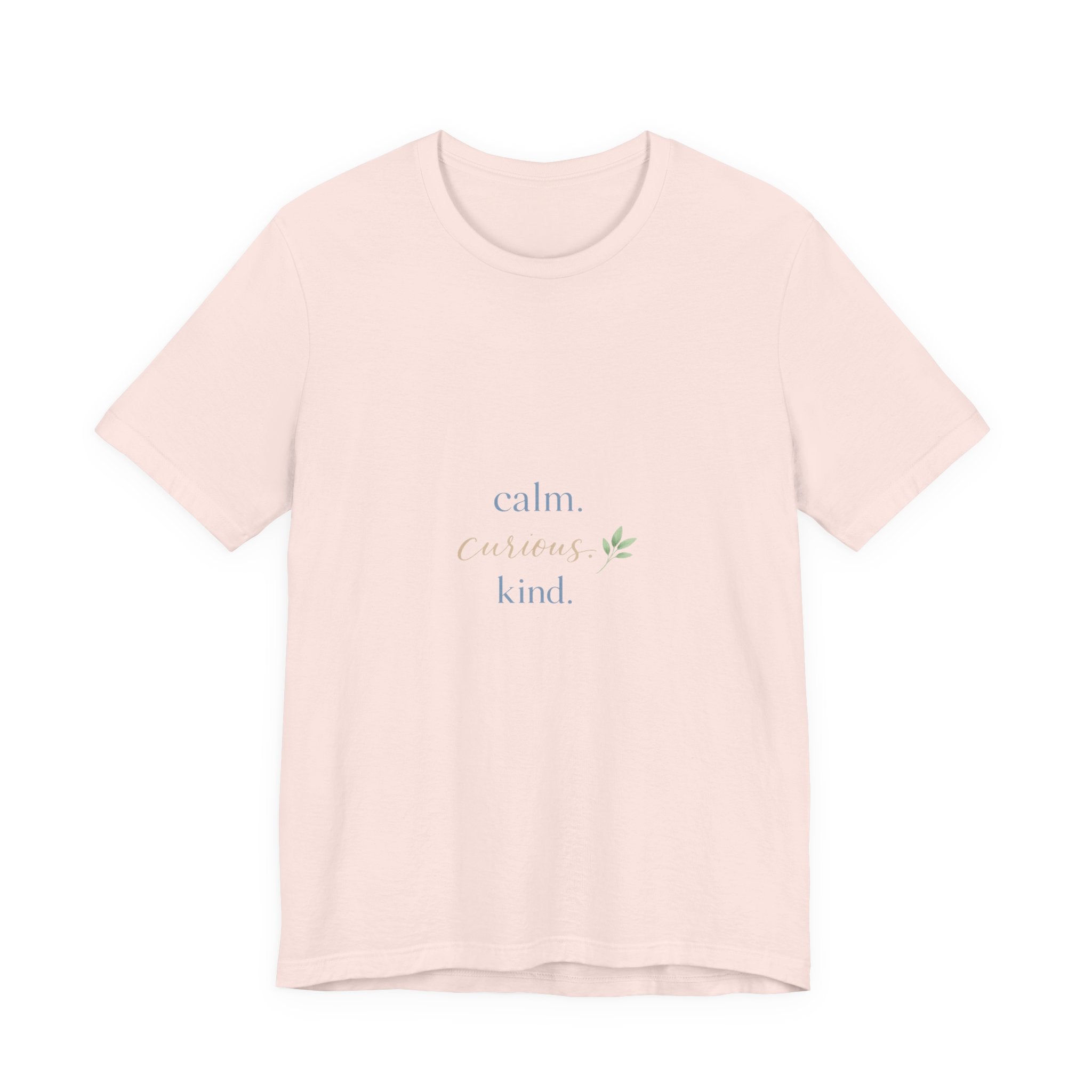 Calm. Curious. Kind. Tee
