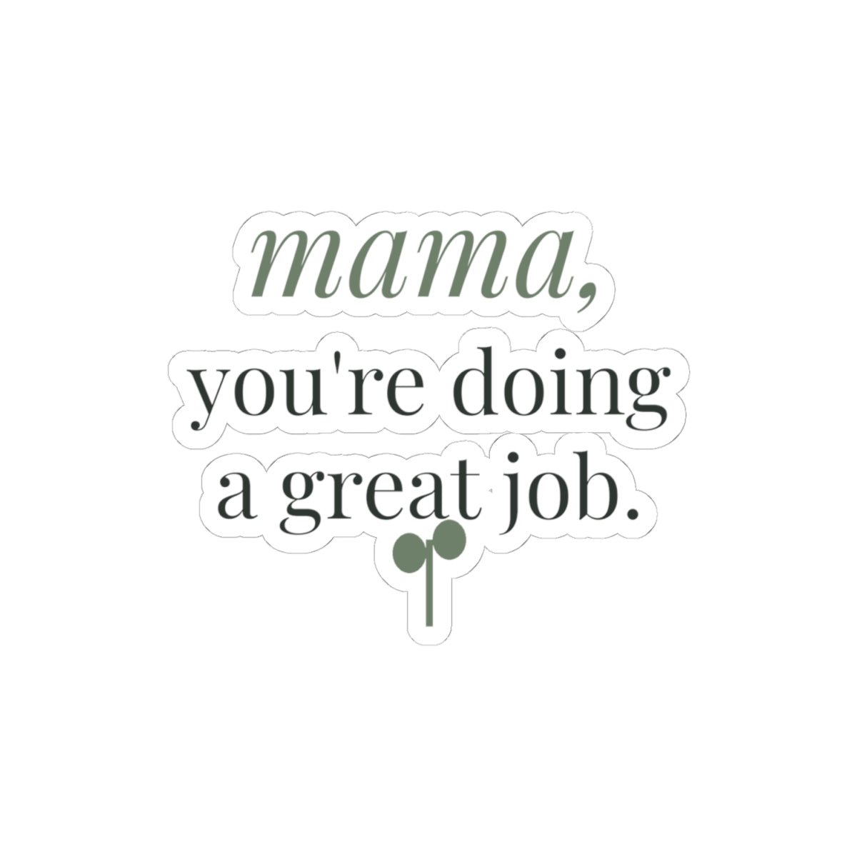 Mama, you're doing a great job Sticker